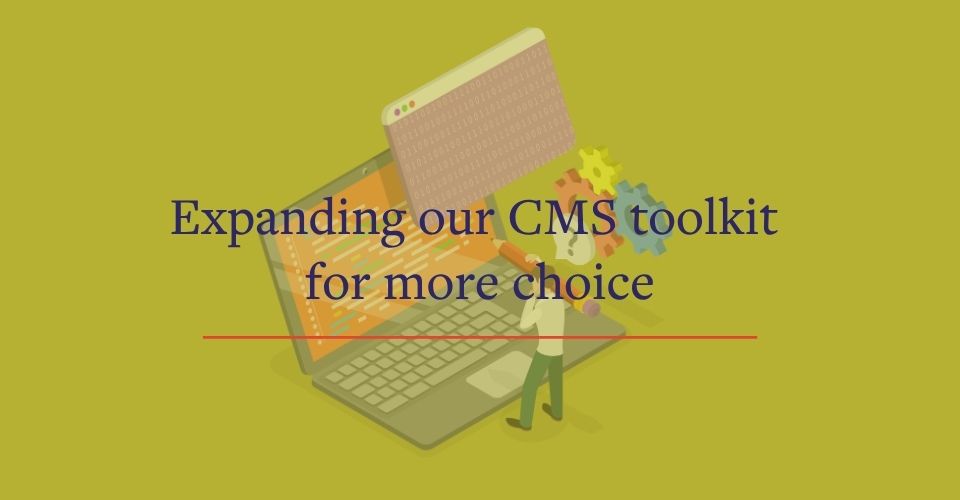 Expanding our CMS toolkit for more choice
