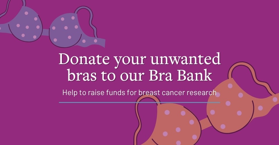 Donate your unwanted bras to our Bra Bank