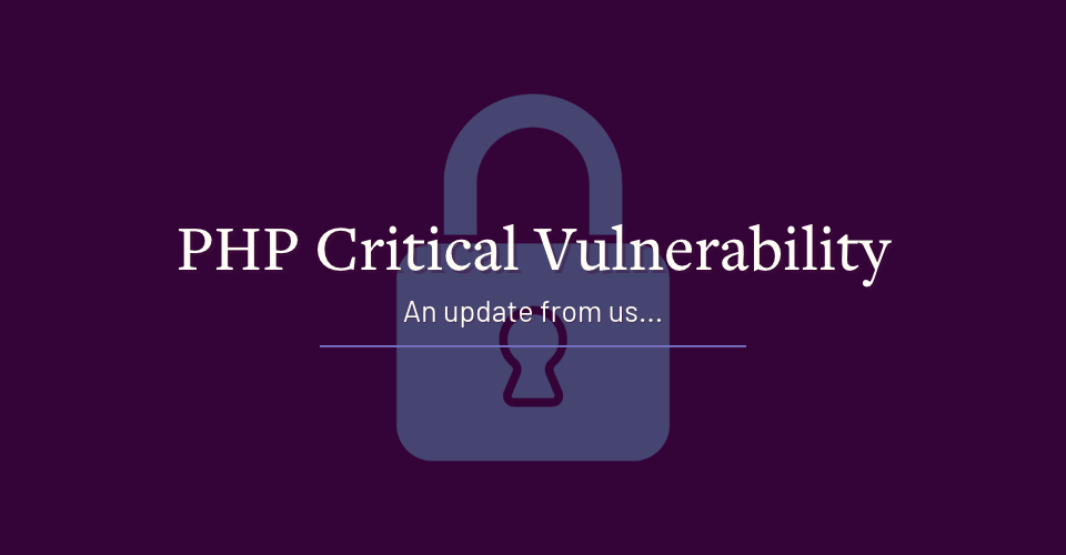 PHP critical vulnerability - an update from us