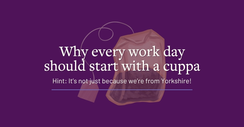 Why every work day should start with a cuppa