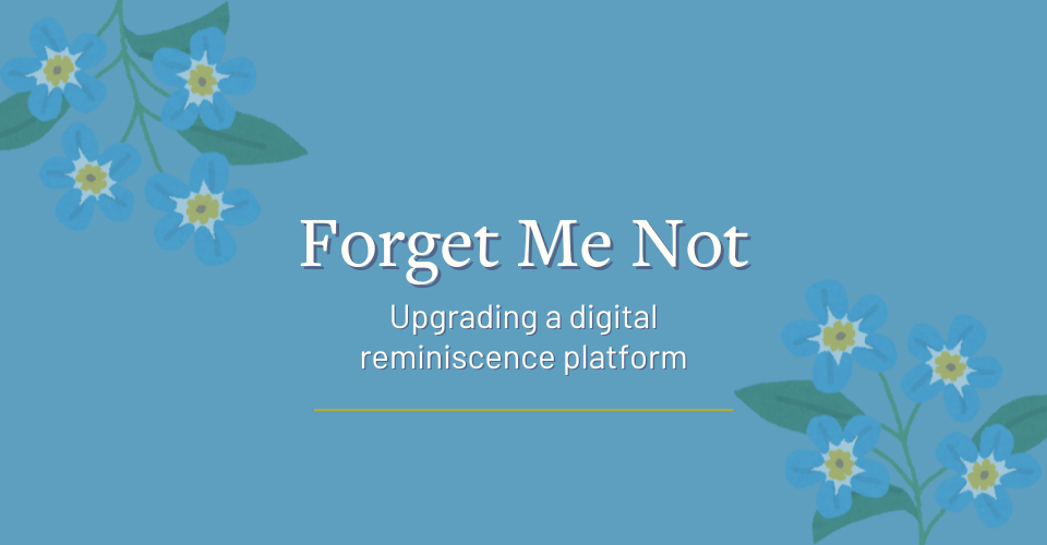 Forget Me Not: Upgrading a digital reminiscence platform