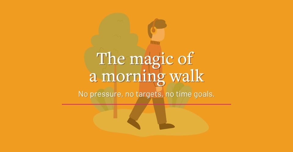 The magic of a morning walk