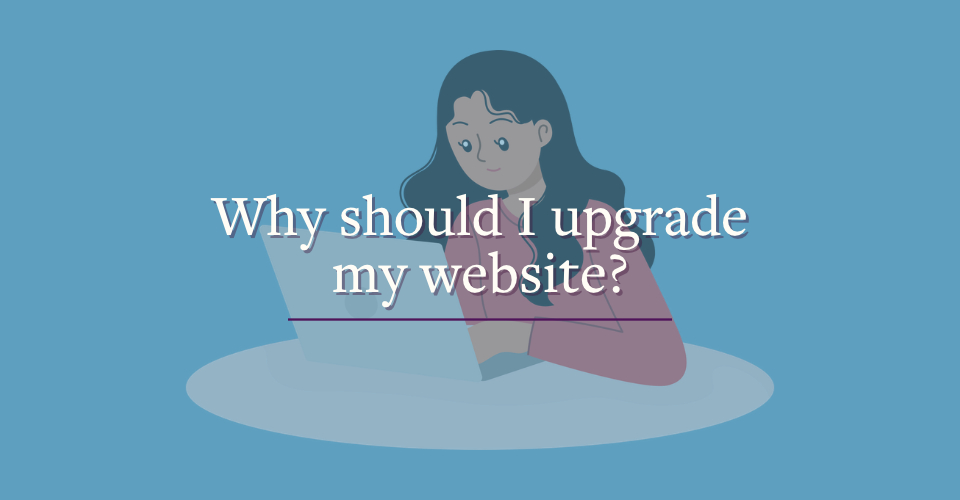 Why should I upgrade my website?