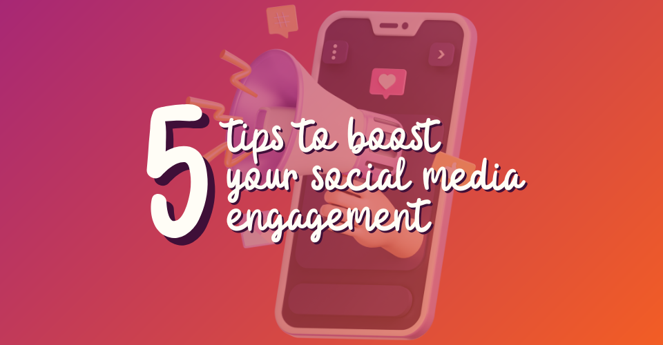 5 tips to boost your social media engagement